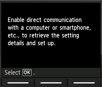 Screen: Enable direct communication with a computer or smartphone, etc. to retrieve the settings details and set up. Select OK.