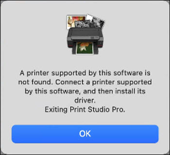 A printer supported by this software is not found. Connect a printer supported by this software, and then install its driver. Exiting Print Studio Pro.