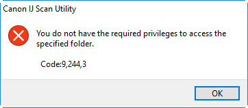 Image: Canon IJ Scan Utility screen reads as, you do not have the required privileges to access the specified folder. Code: 9, 244, 3