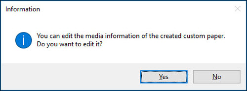 Click Yes on the Information dialog box to edit the custom paper