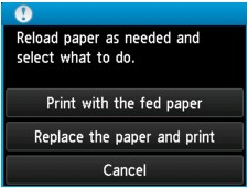 screen: Reload paper as needed and select what to do: Print with the fed paper; Replace the paper and print; Cancel.